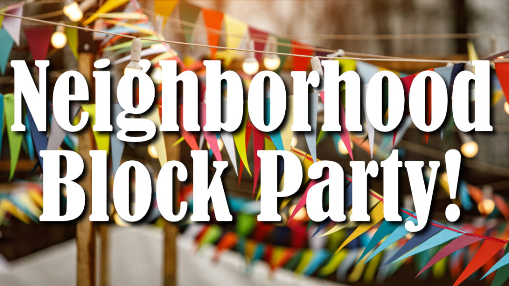 Neighborhood Block Party!