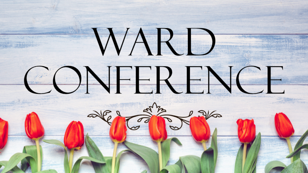 Ward Conference – March 22, 2026